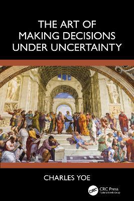The Art of Making Decisions Under Uncertainty - Charles Yoe - cover