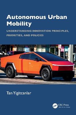 Autonomous Urban Mobility: Understanding Innovation Principles, Priorities, Policies - Tan Yigitcanlar - cover