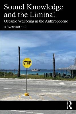 Sound Knowledge and the Liminal: Oceanic Wellbeing in the Anthropocene - Benjamin Duester - cover