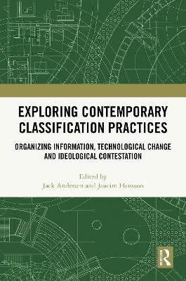 Exploring Contemporary Classification Practices: Organizing Information, Technological Change and Ideological Contestation - cover