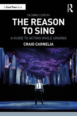 The Reason to Sing: A Guide to Acting While Singing - Craig Carnelia - cover