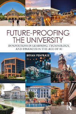 Future-Proofing the University: Innovations in Learning, Technology, and Finances in the Age of AI - Bryan Edward Penprase - cover