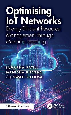 Optimising IoT Networks: Energy-Efficient Resource Management through Machine Learning - Suvarna Patil,Manisha Bhende,Swati Sharma - cover