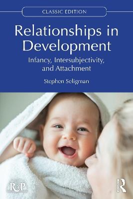 Relationships in Development: Infancy, Intersubjectivity, and Attachment - Stephen Seligman - cover