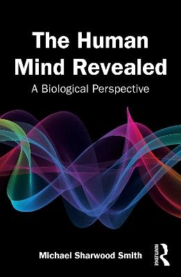 The Human Mind Revealed: A Biological Perspective - Michael Sharwood Smith - cover