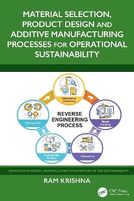 Material Selection, Product Design and Additive Manufacturing Processes for Operational Sustainability - Ram Krishna - cover