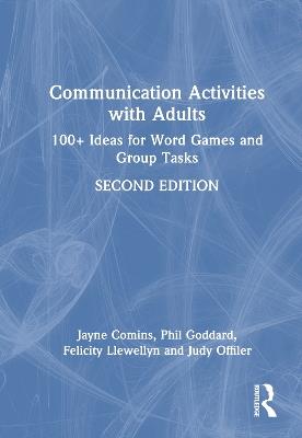 Communication Activities with Adults: 100+ Ideas for Word Games and Group Tasks - Jayne Comins,Phil Goddard,Felicity Llewellyn - cover