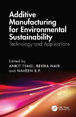 Additive Manufacturing for Environmental Sustainability: Technology and Applications - cover