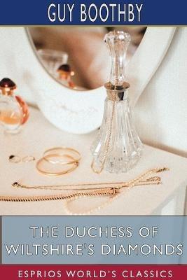 The Duchess of Wiltshire's Diamonds (Esprios Classics) - Guy Boothby - cover