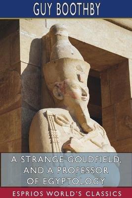 A Strange Goldfield, and A Professor of Egyptology (Esprios Classics) - Guy Boothby - cover