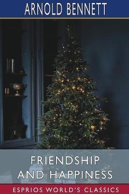 Friendship and Happiness (Esprios Classics) - Arnold Bennett - cover