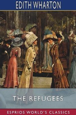 The Refugees (Esprios Classics) - Edith Wharton - cover