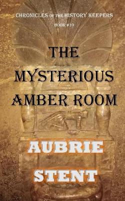 The Mysterious Amber Room - Aubrie Stent - cover