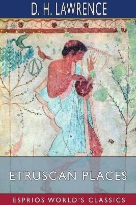 Etruscan Places (Esprios Classics) - D H Lawrence - cover