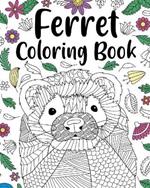 Ferret Coloring Book: Animal Adult Coloring Book, Ferret Lover Gift, Floral Mandala Coloring Pages