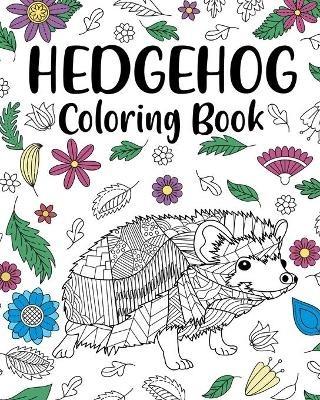 Hedgehog Coloring Book: Coloring Books for Adults, Hedgehog Lover Gift, Animal Coloring Book - Paperland - cover