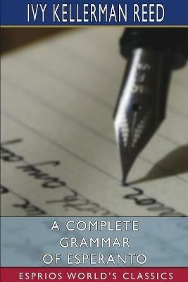 A Complete Grammar of Esperanto (Esprios Classics) - Ivy Kellerman Reed - cover