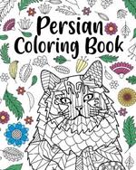 Persian Coloring Book: Persian Cat Owner Gift, Floral Mandala Coloring Pages, Doodle Animal Kingdom