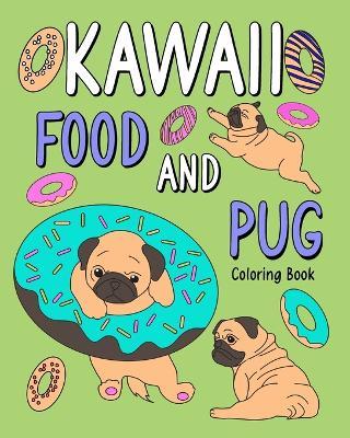 Kawaii Food and Pug Coloring Book: Coloring Book for Adult, Coloring Book with Food Menu and Funny Dog - Paperland - cover