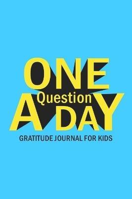 One Question A Day Gratitude Journal for Kids: Daily Prompts and Questions to Teach and Practice Boys Gratitude - Paperland - cover