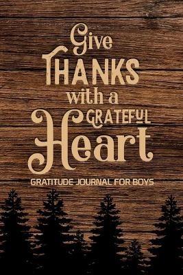 Give Thanks with a Grateful Heart Gratitude Journal for Boys: , Find Happiness and Peace in a Day, Christian Gifts for Teen Boy - Paperland - cover