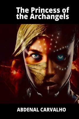 The Princess of the Archangels: Fiction Romance - Abdenal Carvalho - cover