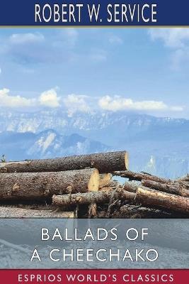 Ballads of a Cheechako (Esprios Classics) - Robert W Service - cover