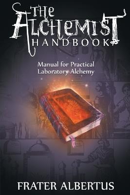 Alchemist's Handbook: Manual for Practical Laboratory Alchemy - Frater Albertus - cover