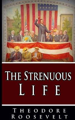 The Strenuous Life - Theodore Roosevelt - cover
