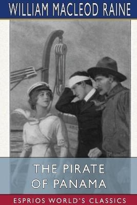 The Pirate of Panama (Esprios Classics): A Tale of the Fight for Buried Treasure - William MacLeod Raine - cover
