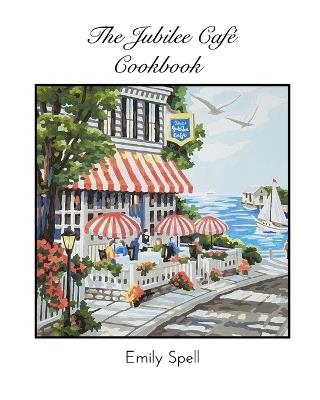 The Jubilee Cafe Cookbook - Emily Spell - cover