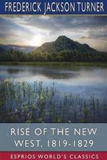 Rise of the New West, 1819-1829 (Esprios Classics): Edited by Albert Bushnell Hart