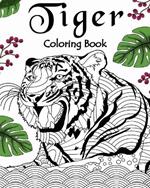 Tiger Coloring Book: Coloring Books for Adults, Gifts for Tiger Lovers, Floral Mandala Coloring Page
