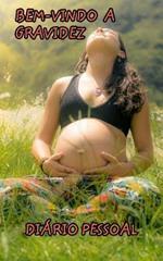 Bem-vindo a gravidez: Diario pessoal da futura mae