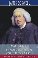 The Life of Samuel Johnson, Volume VI - Part I (Esprios Classics): Edited by George Birkbeck Hill
