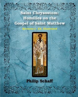 Saint Chrysostom: Homilies on the Gospel of Saint Matthew (Homilies I-XX): Illustrated - St John Chrysostom - cover