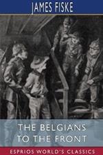 The Belgians to the Front (Esprios Classics): Illustrated by E. A. Furman