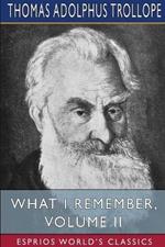 What I Remember, Volume II (Esprios Classics): In Two Volumes