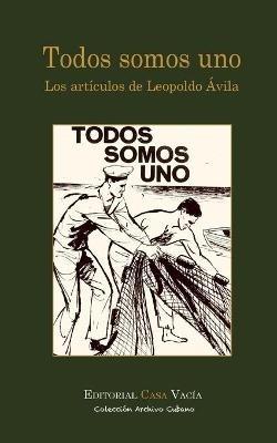 Todos somos uno. Los articulos de Leopoldo Avila - Duanel Diaz Infante - cover