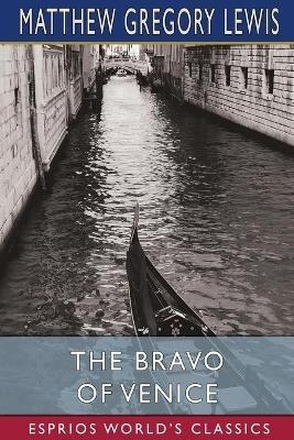 The Bravo of Venice (Esprios Classics): A Romance - Matthew Gregory Lewis - cover