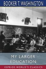 My Larger Education (Esprios Classics): Being Chapters from My Experience