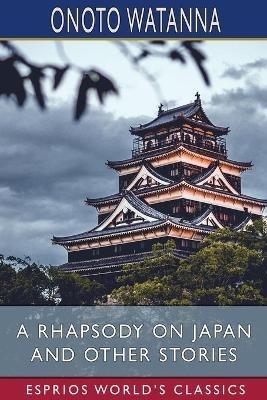 A Rhapsody on Japan and Other Stories (Esprios Classics) - Onoto Watanna - cover