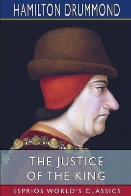 The Justice of the King (Esprios Classics) - Hamilton Drummond - cover