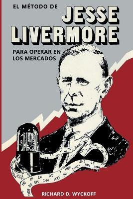 El Metodo de Jesse Livermore para operar en los mercados - Richard D Wyckoff - cover