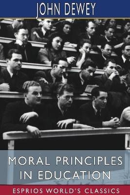 Moral Principles in Education (Esprios Classics): Edited by Henry Suzzallo - John Dewey - cover