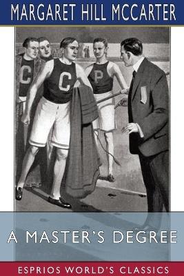 A Master's Degree (Esprios Classics) - Margaret Hill McCarter - cover