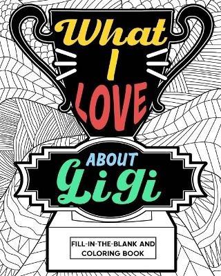 What I Love About Gigi Coloring Book: Coloring Books for Adults, Mother's Day Coloring Book, Birthday Gifts for Gigi - Paperland - cover