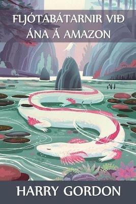Fljotabatarnir vid ana a Amazon: The River Motor Boat Boys on the Amazon, Icelandic edition - Harry Gordon - cover