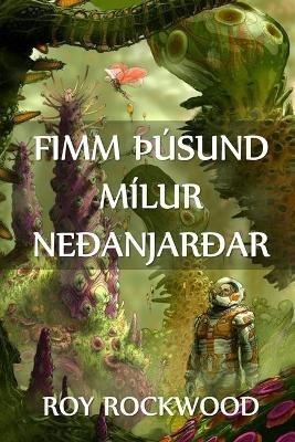 Fimm thusund Milur Nedanjardar: Five Thousand Miles Underground, Icelandic edition - Roy Rockwood - cover