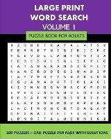 Large Print Word Search Puzzle Book For Adults Volume 1: 100 Puzzles: One Puzzle Per Page With Solutions - Lpb Publishing - cover